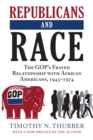 Image for Republicans and Race: The GOP&#39;s Frayed Relationship With African Americans, 1945-1974