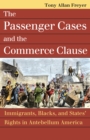 Image for Passenger Cases and the Commerce Clause: Immigrants, Blacks, and States&#39; Rights in Antebellum America