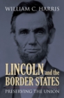 Image for Lincoln and the Border States: Preserving the Union