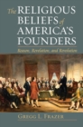 Image for Religious Beliefs of America&#39;s Founders: Reason, Revelation, and Revolution