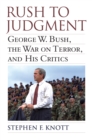 Image for Rush to Judgment: George W. Bush, The War on Terror, and His Critics