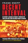 Image for Decent Interval: An Insider&#39;s Account of Saigon&#39;s Indecent End Told by the CIA&#39;s Chief Strategy Analyst in Vietnam