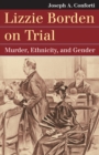 Image for Lizzie Borden on trial: murder, ethnicity, and gender