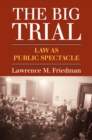 Image for The big trial: law as public spectacle