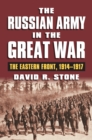 Image for The Russian Army in the Great War: the Eastern Front, 1914-1917
