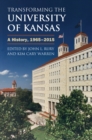 Image for Transforming the University of Kansas : A History, 1965–2015