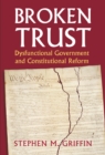 Image for Broken Trust : Dysfunctional Government and Constitutional Reform