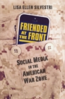 Image for Friended at the front  : social media in the American war zone