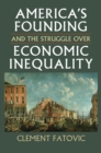 Image for America&#39;s Founding and the Struggle over Economic Inequality