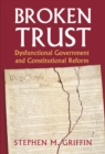 Image for Broken Trust: Dysfunctional Government and Constitutional Reform