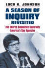 Image for Season of Inquiry Revisited: The Church Committee Confronts America&#39;s Spy Agencies