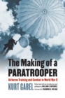 Image for Making of a Paratrooper: Airborne Training and Combat in World War II