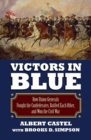 Image for Victors in Blue: How Union Generals Fought the Confederates, Battled Each Other, and Won the Civil War