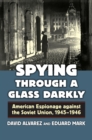 Image for Spying Through a Glass Darkly: American Espionage Against the Soviet Union, 1945-1946