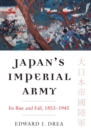 Image for Japan&#39;s imperial army  : its rise and fall, 1853-1945