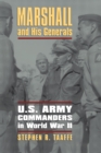 Image for Marshall and His Generals: U.S. Army Commanders in World War II