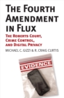 Image for Fourth Amendment in Flux: The Roberts Court, Crime Control, and Digital Privacy