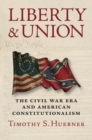 Image for Liberty and union  : the Civil War era and American constitutionalism