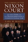 Image for Coming of the Nixon Court: The 1972 Term and the Transformation of Constitutional Law