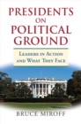 Image for Presidents on Political Ground: Leaders in Action and What They Face