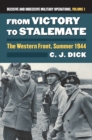 Image for From Victory to Stalemate : The Western Front, Summer 1944 Decisive and Indecisive Military Operations, Volume 1