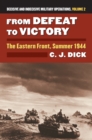 Image for From Defeat to Victory : The Eastern Front, Summer 1944 Decisive and Indecisive Military Operations, Volume 2