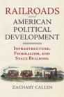 Image for Railroads and American Political Development: Infrastructure, Federalism, and State Building