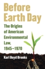Image for Before Earth Day: The Origins of American Environmental Law, 1945-1970