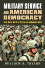 Image for Military Service and American Democracy : From World War II to the Iraq and Afghanistan Wars