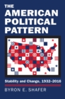 Image for The American Political Pattern : Stability and Change, 1932-2016