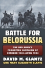 Image for The Battle for Belorussia : The Red Army&#39;s Forgotten Campaign of October 1943 - April 1944
