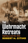 Image for The Wehrmacht retreats  : fighting a lost war, 1943