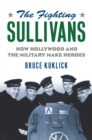 Image for Fighting Sullivans: How Hollywood and the Military Make Heroes