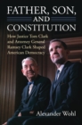 Image for Father, Son, and Constitution: How Justice Tom Clark and Attorney General Ramsey Clark Shaped American Democracy