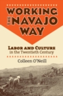Image for Working the Navajo Way: Labor and Culture in the Twentieth Century