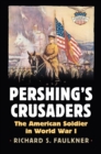 Image for Pershing&#39;s Crusaders : The American Soldier in World War I