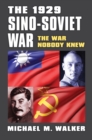 Image for The 1929 Sino-Soviet war: the war nobody knew
