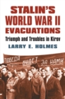 Image for Stalin&#39;s World War II Evacuations : Triumph and Troubles in Kirov