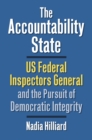 Image for The Accountability State: US Federal Inspectors General and the Pursuit of Democratic Integrity
