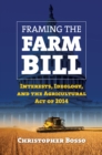 Image for Framing the Farm Bill: Interests, Ideology, and Agricultural Act of 2014