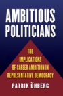 Image for Ambitious Politicians : The Implications of Career Ambition in Representative Democracy
