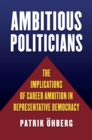 Image for Ambitious Politicians: The Implications of Career Ambition in Representative Democracy