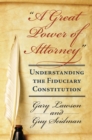 Image for A Great Power of Attorney: Understanding the Fiduciary Constitution