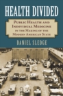 Image for Health Divided : Public Health and Individual Medicine in the Making of the Modern American State