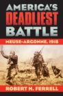 Image for America&#39;s Deadliest Battle: Meuse-Argonne, 1918