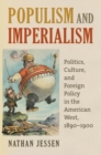 Image for Populism and Imperialism : Politics, Culture, and Foreign Policy in the American West, 1890-1900