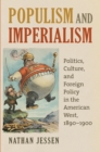 Image for Populism and imperialism: politics, culture, and foreign policy in the American West, 1890-1900