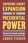 Image for Supreme Court Expansion of Presidential Power : Unconstitutional Leanings