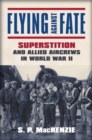 Image for Flying against Fate : Superstition and Allied Aircrews in World War II