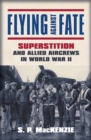 Image for Flying against fate: superstition and Allied aircrews in World War II